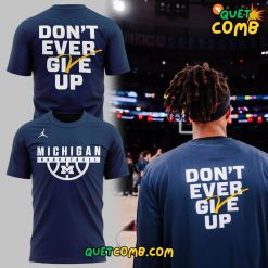 Michigan Basketball “Don’t Ever Give Up” 2024 Limited Edition Shirt